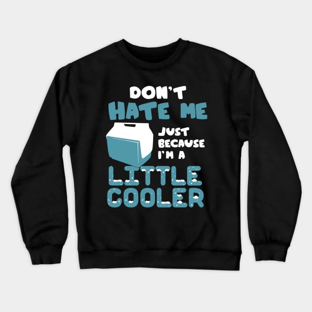 don't hate me just because i'm a little cooler Crewneck Sweatshirt by vundap